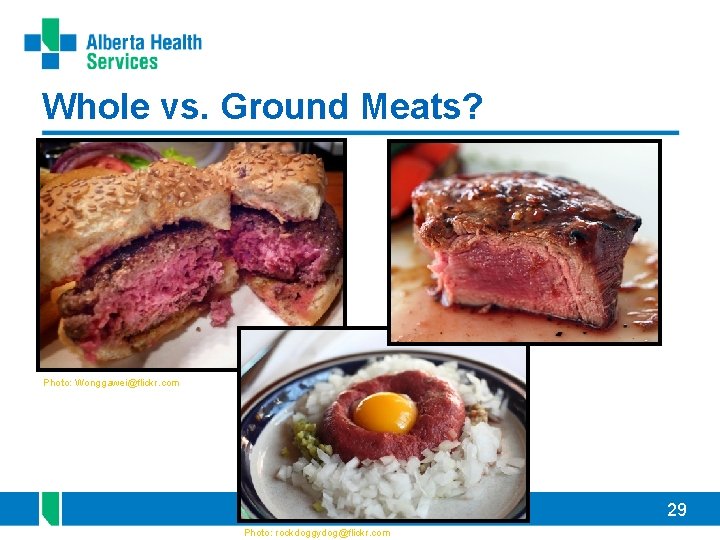 Whole vs. Ground Meats? Photo: Wonggawei@flickr. com 29 Photo: rockdoggydog@flickr. com 