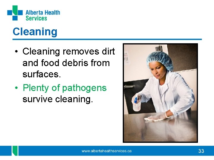 Cleaning • Cleaning removes dirt and food debris from surfaces. • Plenty of pathogens