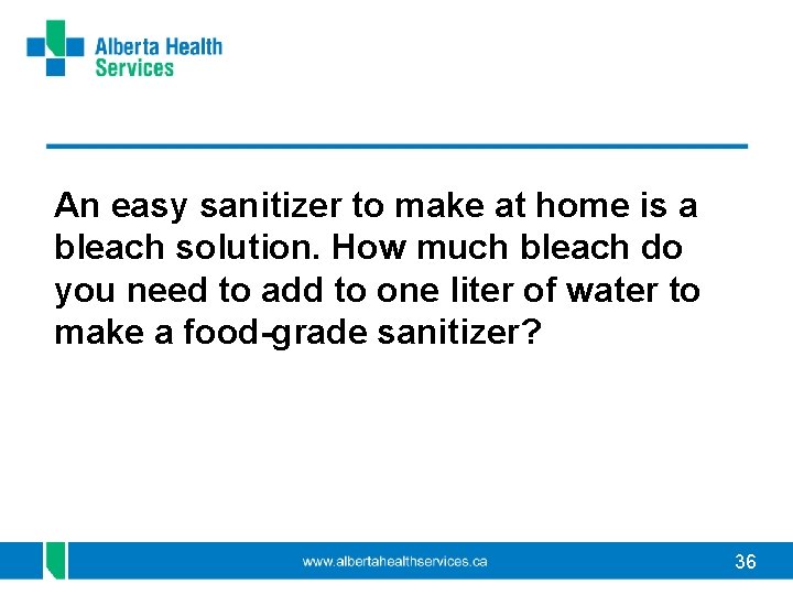 An easy sanitizer to make at home is a bleach solution. How much bleach