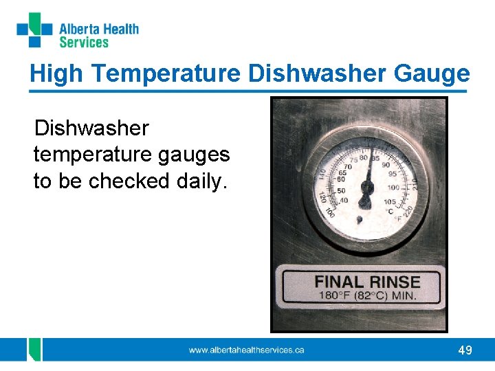 High Temperature Dishwasher Gauge Dishwasher temperature gauges to be checked daily. 49 