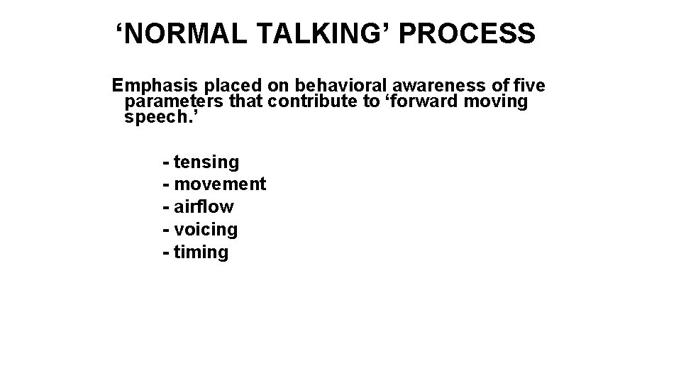 ‘NORMAL TALKING’ PROCESS Emphasis placed on behavioral awareness of five parameters that contribute to
