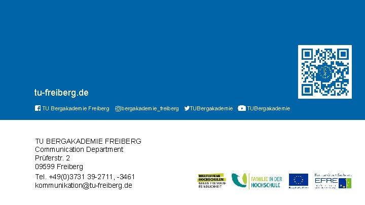 TECHNISCHE UNIVERSITÄT BERGAKADEMIE FREIBERG tu-freiberg. de TU Bergakademie Freibergakademie_freiberg TU BERGAKADEMIE FREIBERG Communication Department