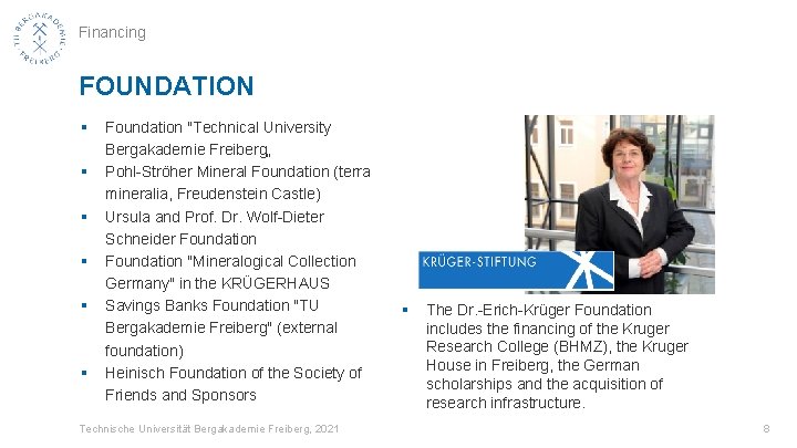 Financing FOUNDATION § § § Foundation "Technical University Bergakademie Freiberg„ Pohl-Ströher Mineral Foundation (terra
