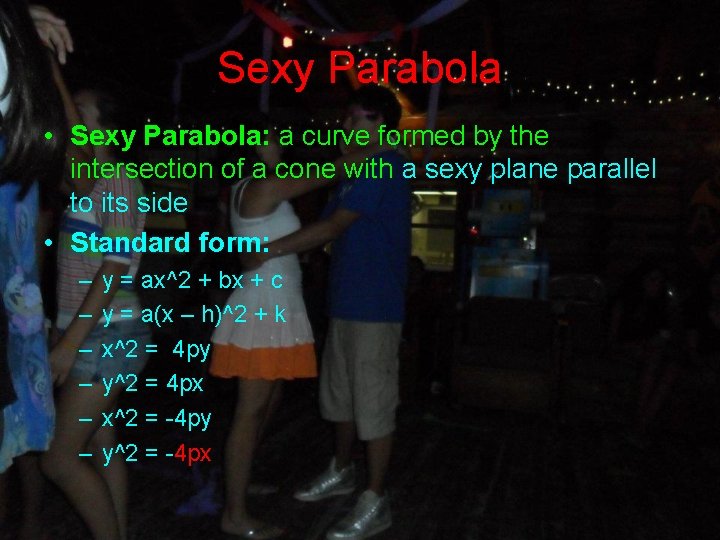 Sexy Parabola • Sexy Parabola: a curve formed by the intersection of a cone