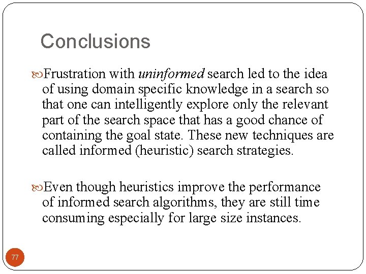 Conclusions Frustration with uninformed search led to the idea of using domain specific knowledge