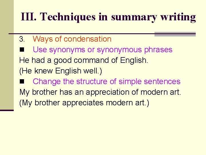 III. Techniques in summary writing Ways of condensation Use synonyms or synonymous phrases He
