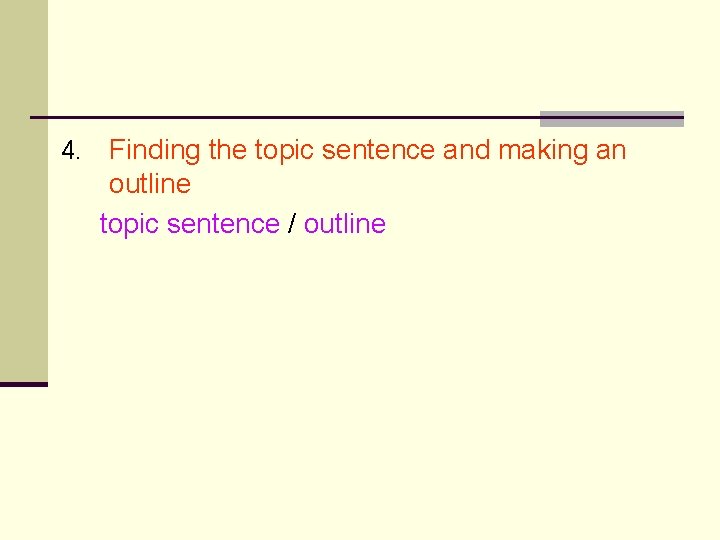 4. Finding the topic sentence and making an outline topic sentence / outline 