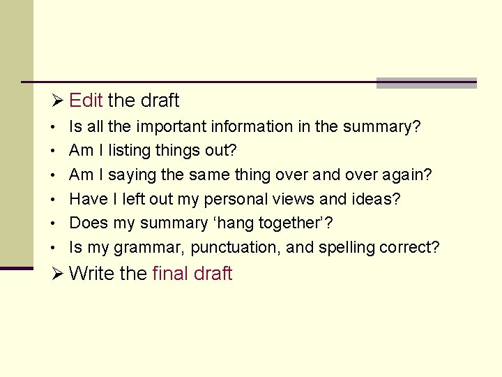 Ø Edit the draft • Is all the important information in the summary? •