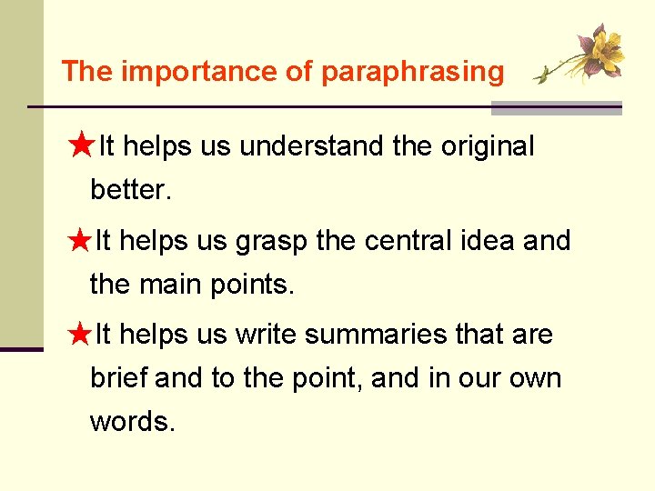The importance of paraphrasing ★It helps us understand the original better. ★It helps us