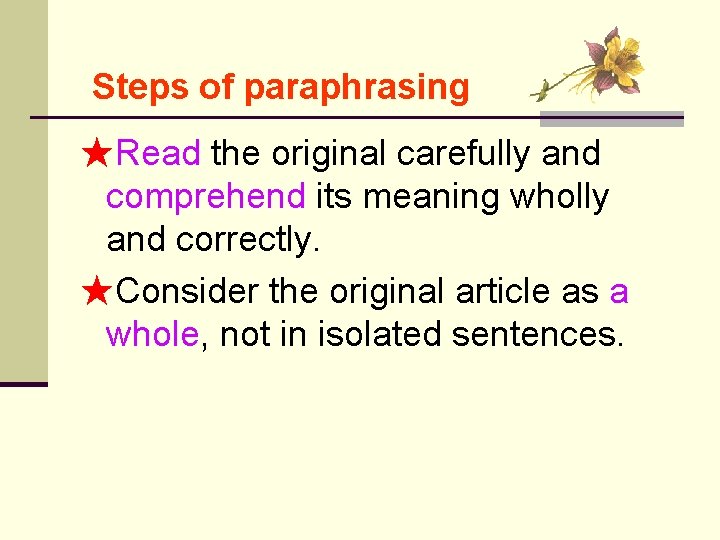 Steps of paraphrasing ★Read the original carefully and comprehend its meaning wholly and correctly.