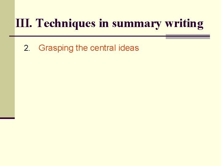 III. Techniques in summary writing 2. Grasping the central ideas 