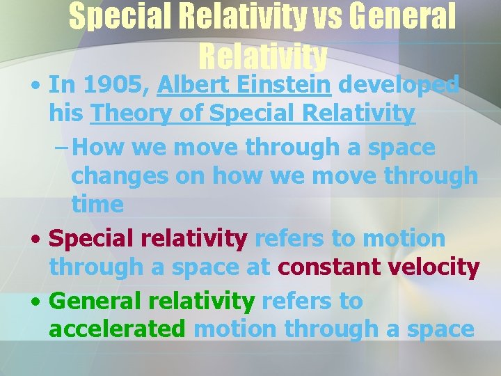 Special Relativity vs General Relativity • In 1905, Albert Einstein developed his Theory of
