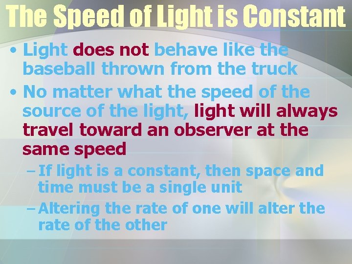 The Speed of Light is Constant • Light does not behave like the baseball
