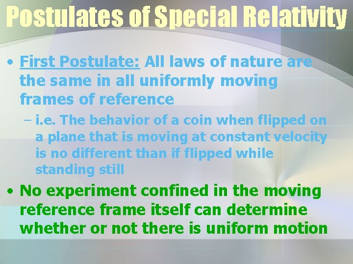 Postulates of Special Relativity • First Postulate: All laws of nature are the same
