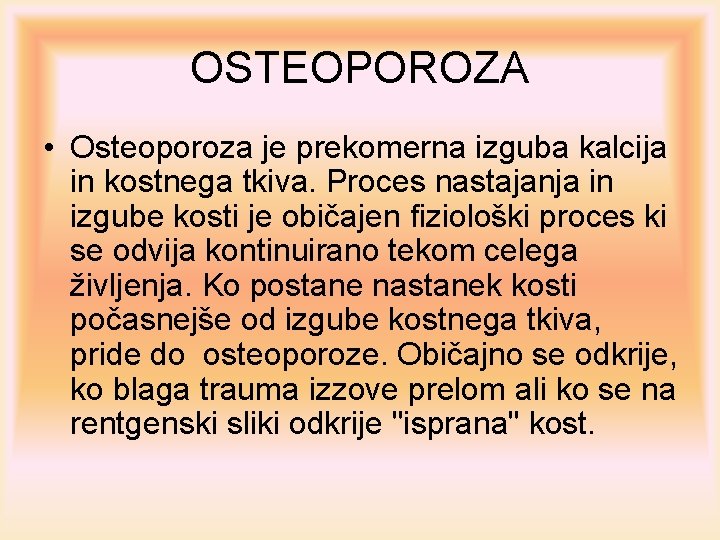 OSTEOPOROZA • Osteoporoza je prekomerna izguba kalcija in kostnega tkiva. Proces nastajanja in izgube