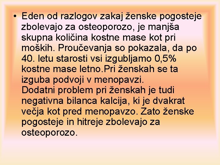  • Eden od razlogov zakaj ženske pogosteje zbolevajo za osteoporozo, je manjša skupna