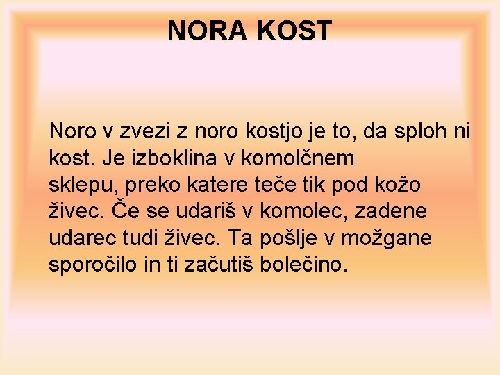 NORA KOST Noro v zvezi z noro kostjo je to, da sploh ni kost.