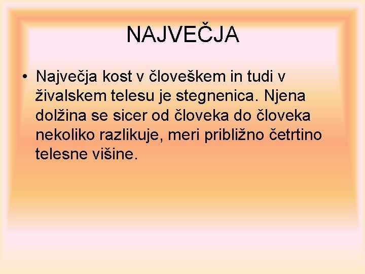 NAJVEČJA • Največja kost v človeškem in tudi v živalskem telesu je stegnenica. Njena