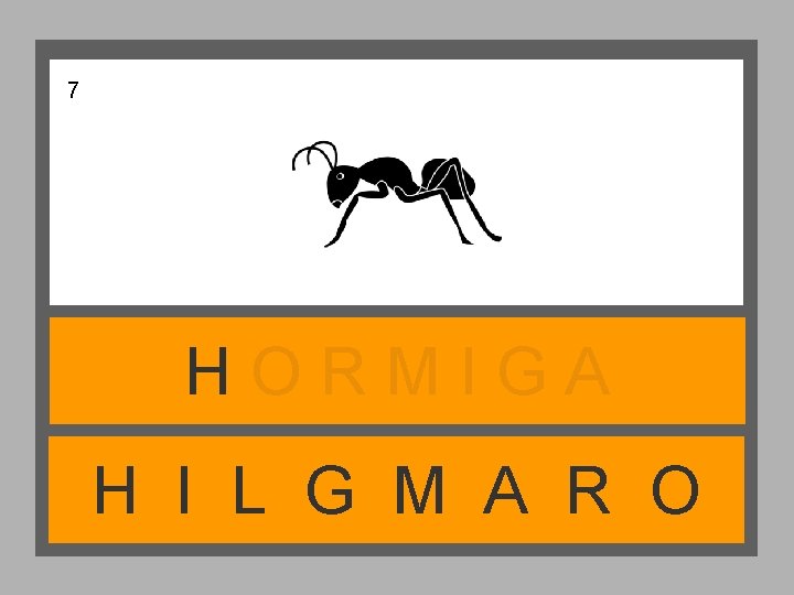 7 HORMIGA H I L G M A R O 