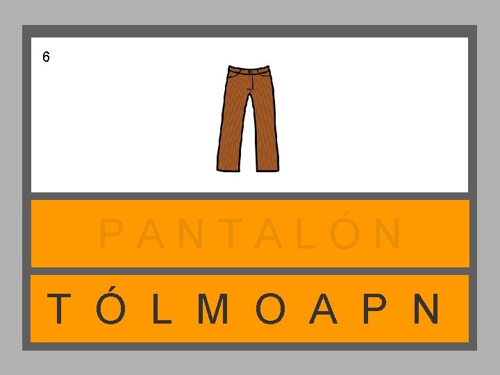 6 PANTALÓN T Ó L M O A P N 