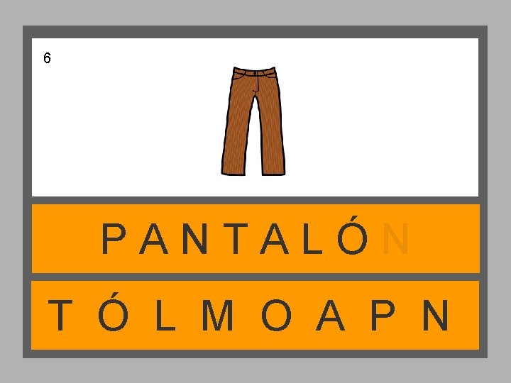 6 PANTALÓN T Ó L M O A P N 