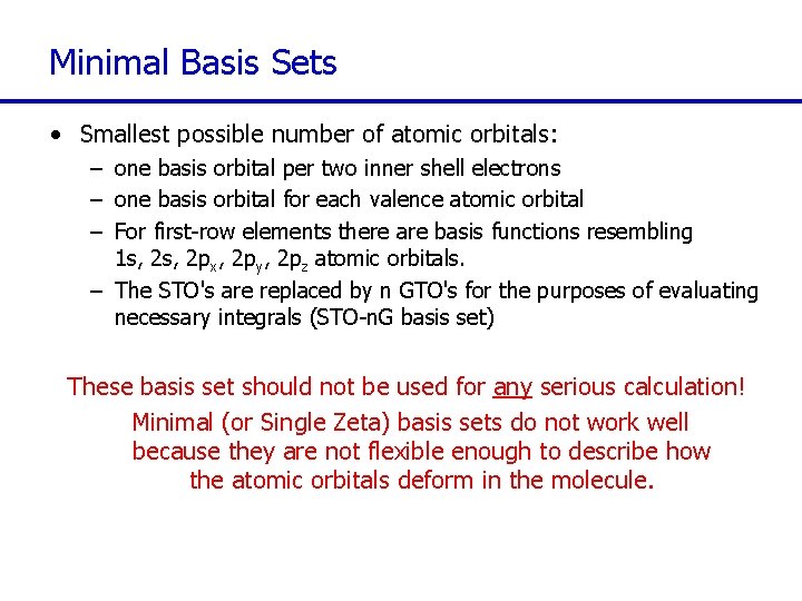 Minimal Basis Sets • Smallest possible number of atomic orbitals: – one basis orbital