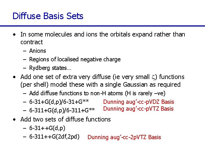 Diffuse Basis Sets • In some molecules and ions the orbitals expand rather than