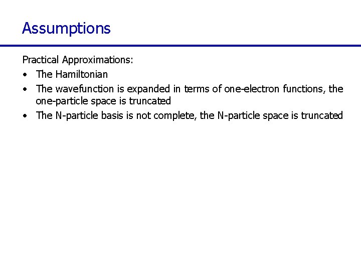 Assumptions Practical Approximations: • The Hamiltonian • The wavefunction is expanded in terms of