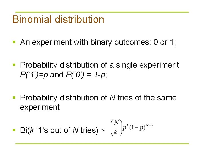 Binomial distribution § An experiment with binary outcomes: 0 or 1; § Probability distribution