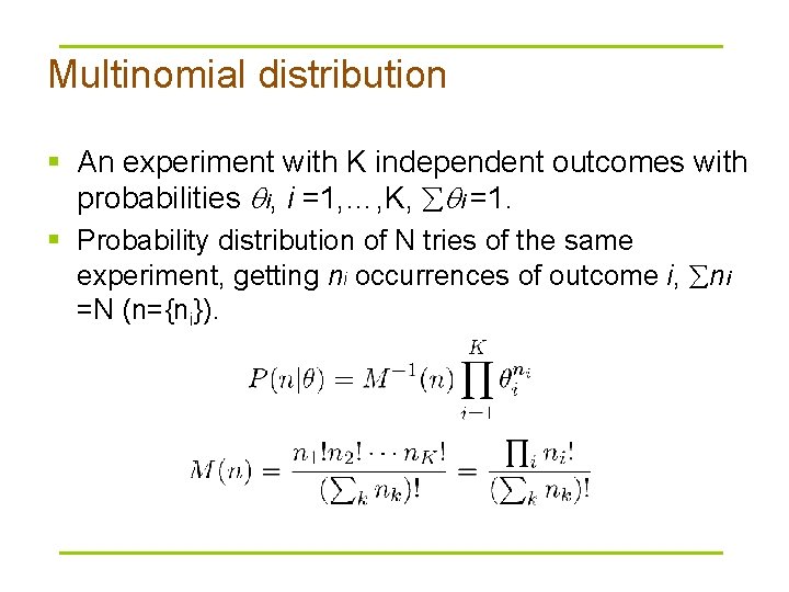 Multinomial distribution § An experiment with K independent outcomes with probabilities i, i =1,