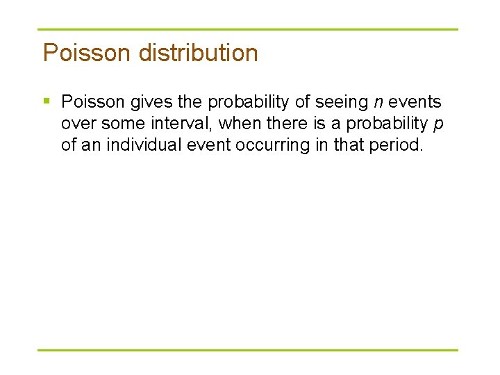 Poisson distribution § Poisson gives the probability of seeing n events over some interval,