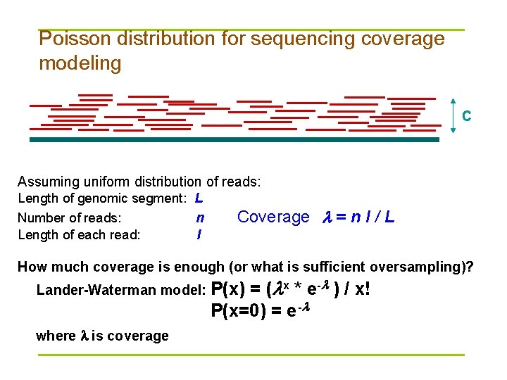 Poisson distribution for sequencing coverage modeling C Assuming uniform distribution of reads: Length of