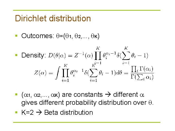 Dirichlet distribution § Outcomes: =( 1, 2, …, K) § Density: § (a 1,
