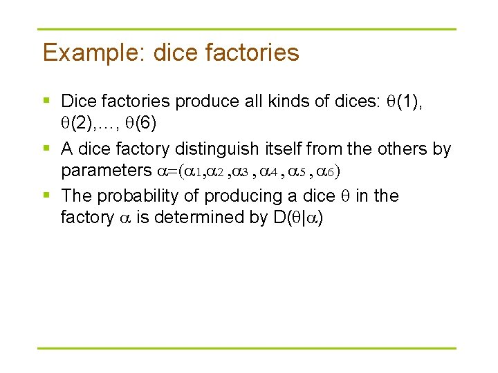 Example: dice factories § Dice factories produce all kinds of dices: (1), (2), …,