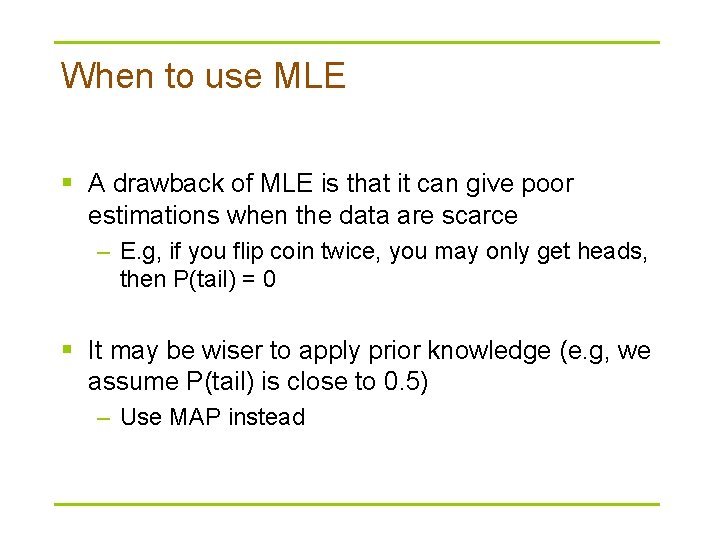 When to use MLE § A drawback of MLE is that it can give