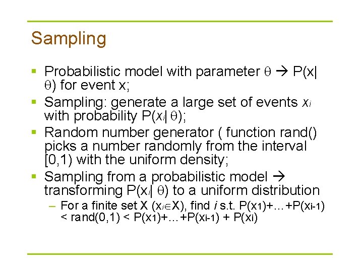 Sampling § Probabilistic model with parameter P(x| ) for event x; § Sampling: generate