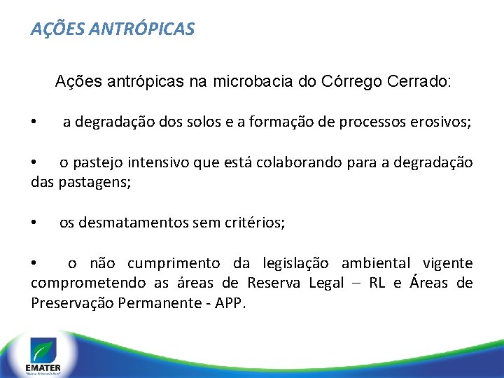 AÇÕES ANTRÓPICAS Ações antrópicas na microbacia do Córrego Cerrado: • a degradação dos solos