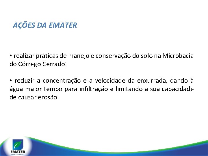 AÇÕES DA EMATER • realizar práticas de manejo e conservação do solo na Microbacia