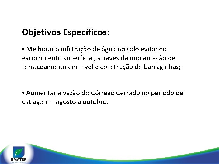 Objetivos Específicos: • Melhorar a infiltração de água no solo evitando escorrimento superficial, através