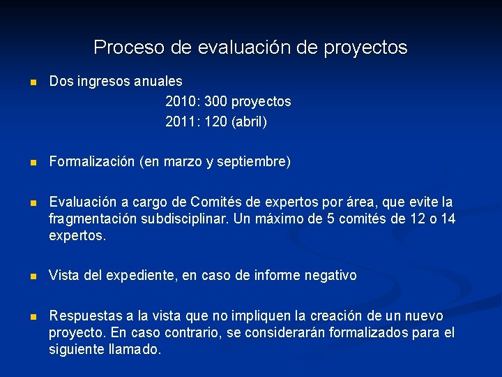 Proceso de evaluación de proyectos n Dos ingresos anuales 2010: 300 proyectos 2011: 120