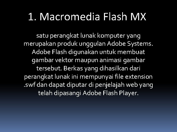 1. Macromedia Flash MX satu perangkat lunak komputer yang merupakan produk unggulan Adobe Systems.