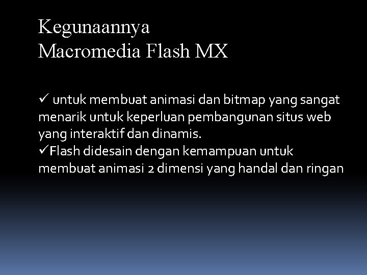 Kegunaannya Macromedia Flash MX ü untuk membuat animasi dan bitmap yang sangat menarik untuk