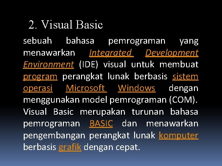 2. Visual Basic sebuah bahasa pemrograman yang menawarkan Integrated Development Environment (IDE) visual untuk