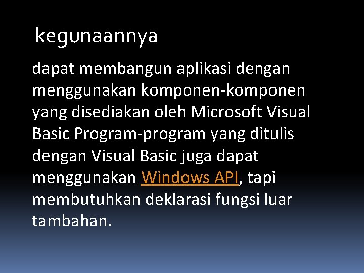 kegunaannya dapat membangun aplikasi dengan menggunakan komponen-komponen yang disediakan oleh Microsoft Visual Basic Program-program