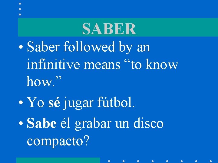 SABER • Saber followed by an infinitive means “to know how. ” • Yo
