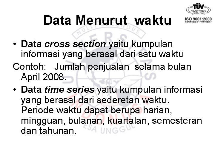 Data Menurut waktu • Data cross section yaitu kumpulan informasi yang berasal dari satu