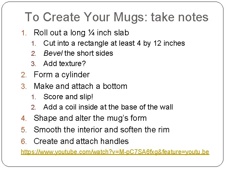 To Create Your Mugs: take notes 1. Roll out a long ¼ inch slab