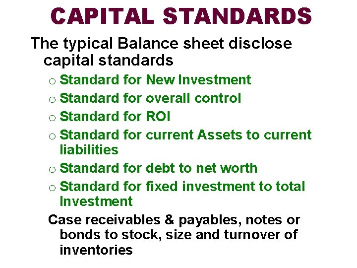 CAPITAL STANDARDS The typical Balance sheet disclose capital standards o Standard for New Investment