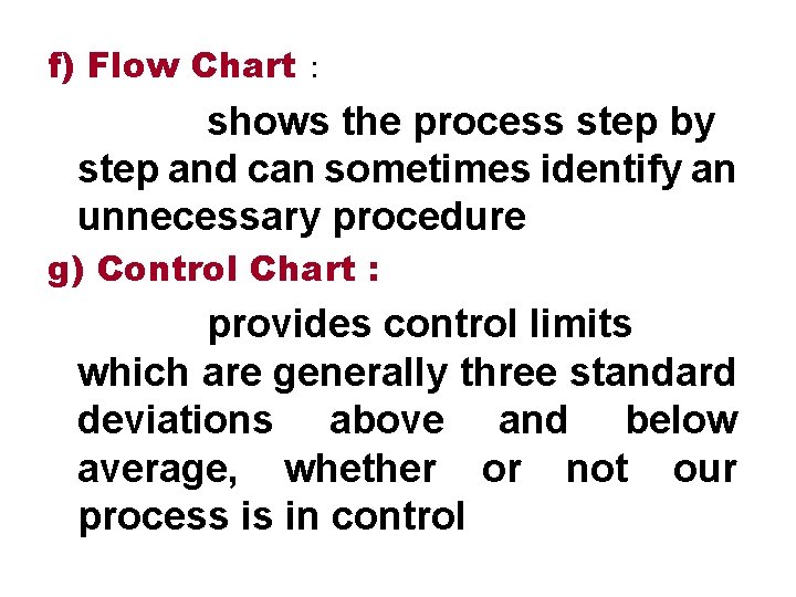 f) Flow Chart : shows the process step by step and can sometimes identify
