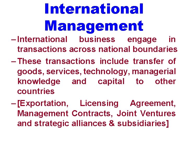 International Management – International business engage in transactions across national boundaries – These transactions